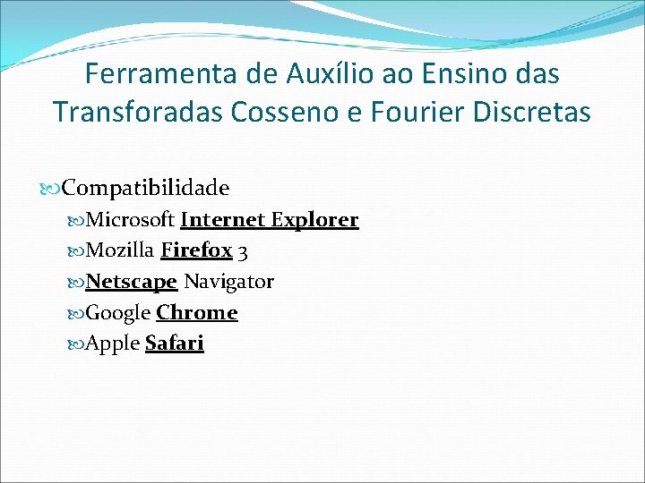Ferramenta de Auxílio ao Ensino das Transforadas Cosseno e Fourier Discretas Compatibilidade Microsoft Internet