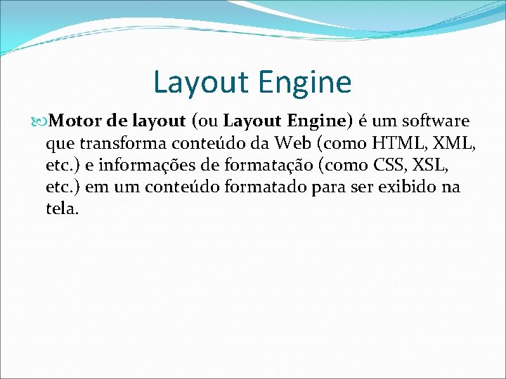 Layout Engine Motor de layout (ou Layout Engine) é um software que transforma conteúdo