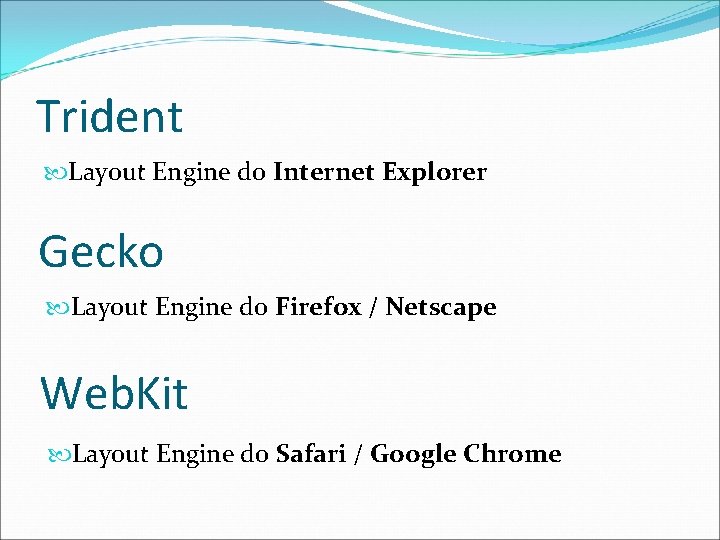 Trident Layout Engine do Internet Explorer Gecko Layout Engine do Firefox / Netscape Web.