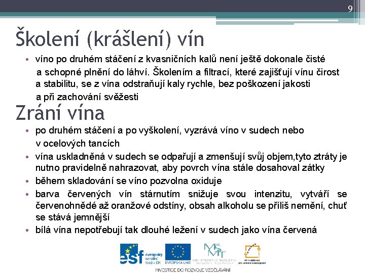 9 Školení (krášlení) vín • víno po druhém stáčení z kvasničních kalů není ještě