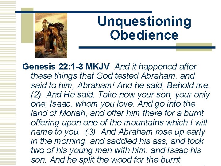 Unquestioning Obedience Genesis 22: 1 -3 MKJV And it happened after these things that