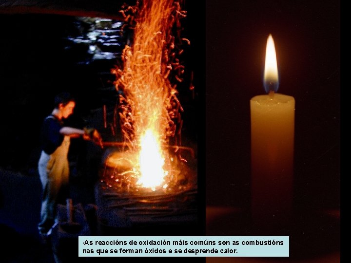 -As reaccións de oxidación máis comúns son as combustións nas que se forman óxidos