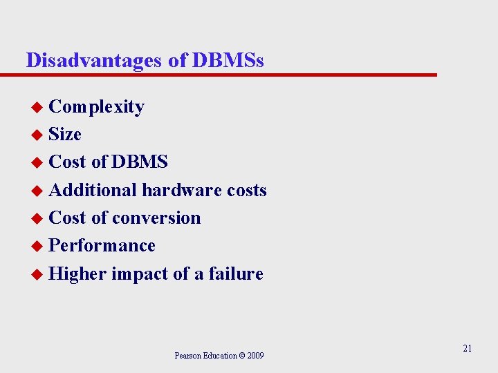 Disadvantages of DBMSs u Complexity u Size u Cost of DBMS u Additional hardware
