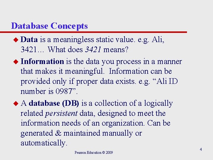 Database Concepts u Data is a meaningless static value. e. g. Ali, 3421… What