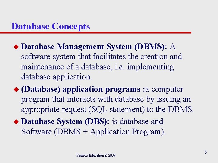 Database Concepts u Database Management System (DBMS): A software system that facilitates the creation