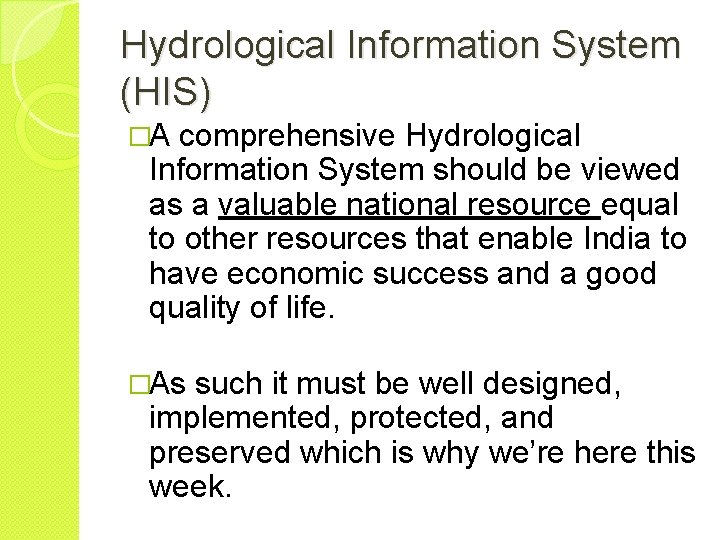 Hydrological Information System (HIS) �A comprehensive Hydrological Information System should be viewed as a