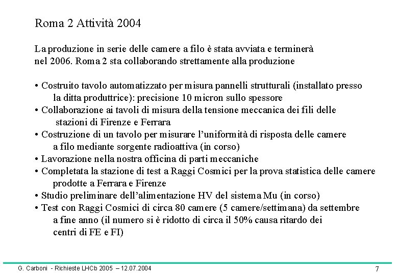 Roma 2 Attività 2004 La produzione in serie delle camere a filo è stata