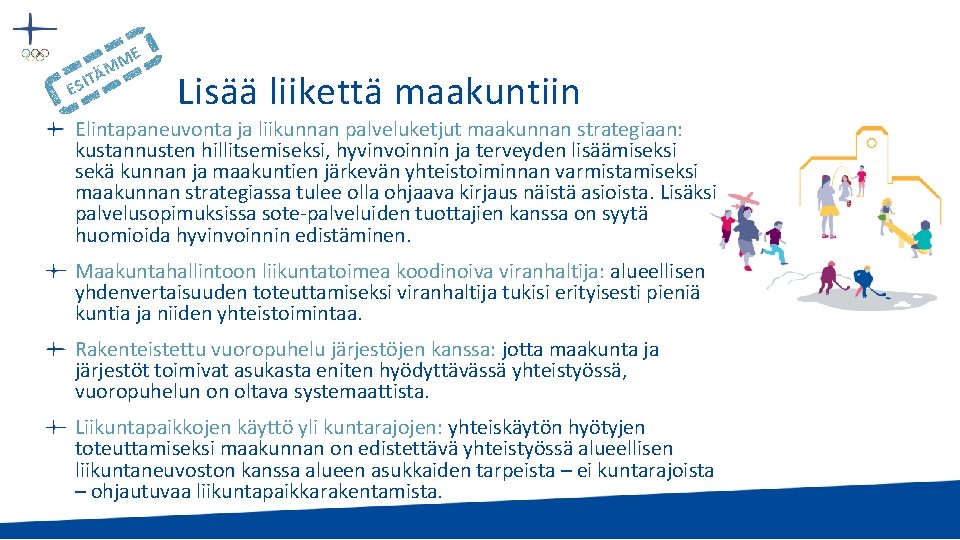 E M M ITÄ ES Lisää liikettä maakuntiin Elintapaneuvonta ja liikunnan palveluketjut maakunnan strategiaan: