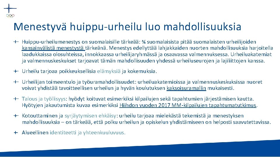 Menestyvä huippu-urheilu luo mahdollisuuksia Huippu-urheilumenestys on suomalaisille tärkeää: ¾ suomalaisista pitää suomalaisten urheilijoiden kansainvälistä