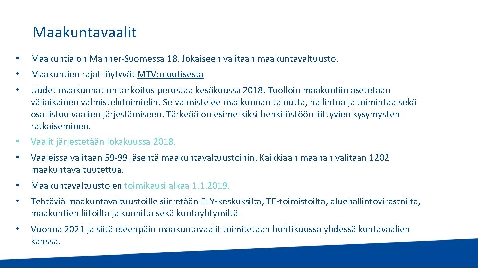 Maakuntavaalit • Maakuntia on Manner-Suomessa 18. Jokaiseen valitaan maakuntavaltuusto. • Maakuntien rajat löytyvät MTV: