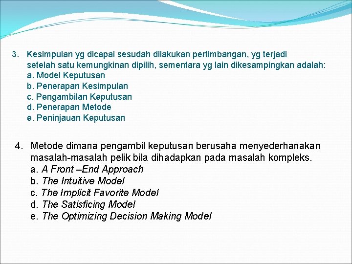 3. Kesimpulan yg dicapai sesudah dilakukan pertimbangan, yg terjadi setelah satu kemungkinan dipilih, sementara