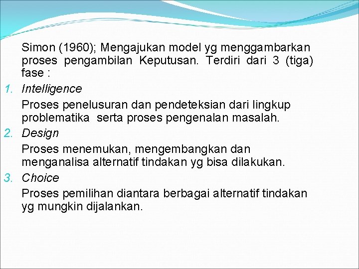 Simon (1960); Mengajukan model yg menggambarkan proses pengambilan Keputusan. Terdiri dari 3 (tiga) fase