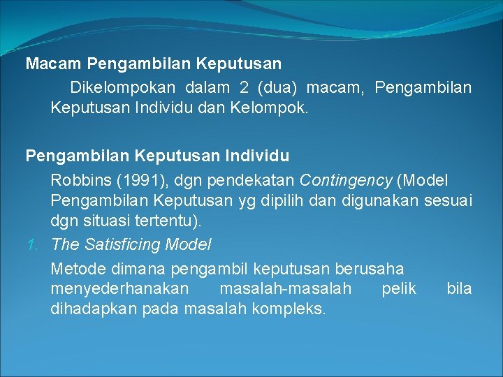 Macam Pengambilan Keputusan Dikelompokan dalam 2 (dua) macam, Pengambilan Keputusan Individu dan Kelompok. Pengambilan