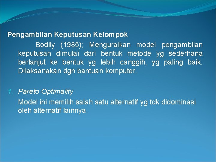 Pengambilan Keputusan Kelompok Bodily (1985); Menguraikan model pengambilan keputusan dimulai dari bentuk metode yg