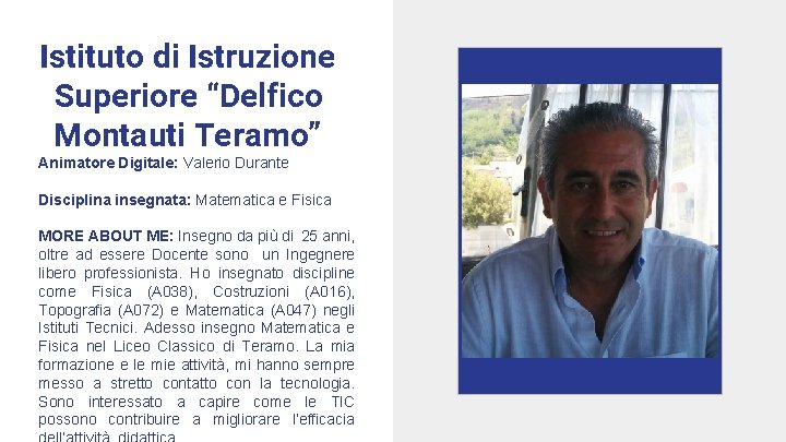 Istituto di Istruzione Superiore “Delfico Montauti Teramo” Animatore Digitale: Valerio Durante Disciplina insegnata: Matematica