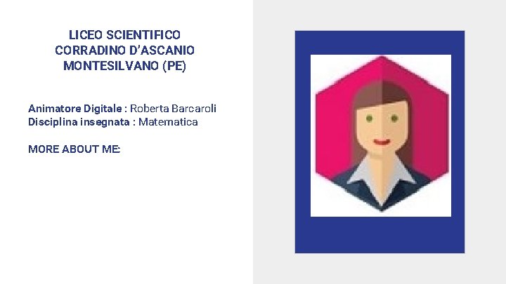 LICEO SCIENTIFICO CORRADINO D’ASCANIO MONTESILVANO (PE) Animatore Digitale : Roberta Barcaroli Disciplina insegnata :