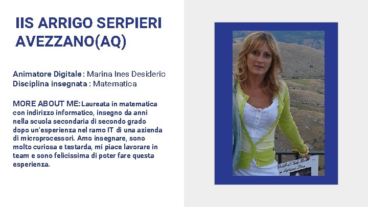 IIS ARRIGO SERPIERI AVEZZANO(AQ) Animatore Digitale : Marina Ines Desiderio Disciplina insegnata : Matematica