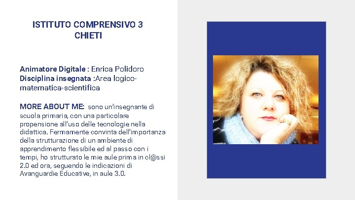 ISTITUTO COMPRENSIVO 3 CHIETI Animatore Digitale : Enrica Polidoro Disciplina insegnata : Area logicomatematica-scientifica