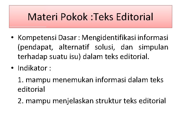 Materi Pokok : Teks Editorial • Kompetensi Dasar : Mengidentifikasi informasi (pendapat, alternatif solusi,