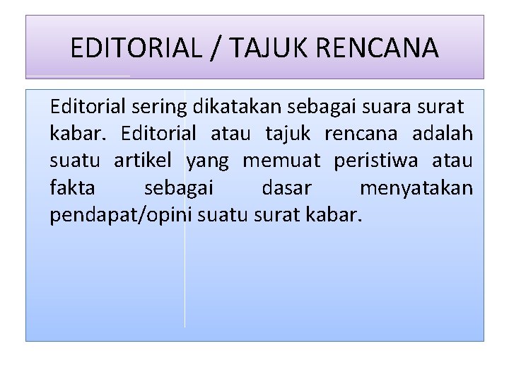 EDITORIAL / TAJUK RENCANA Editorial sering dikatakan sebagai suara surat kabar. Editorial atau tajuk