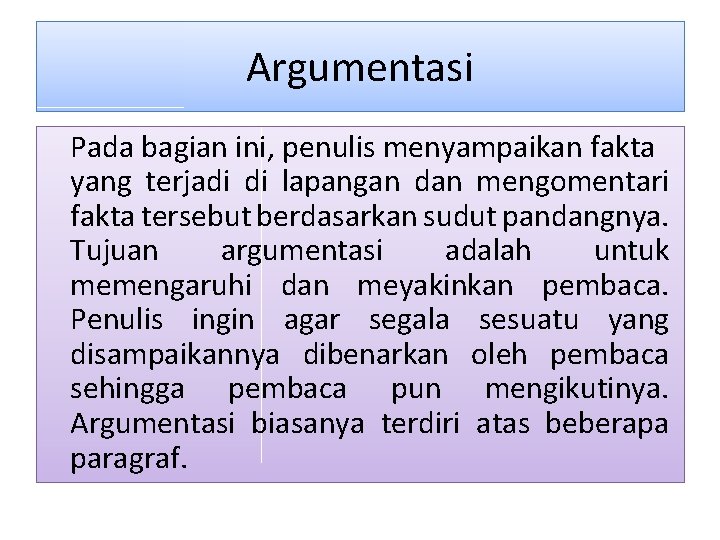 Argumentasi Pada bagian ini, penulis menyampaikan fakta yang terjadi di lapangan dan mengomentari fakta