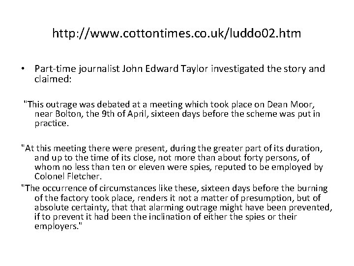 http: //www. cottontimes. co. uk/luddo 02. htm • Part-time journalist John Edward Taylor investigated