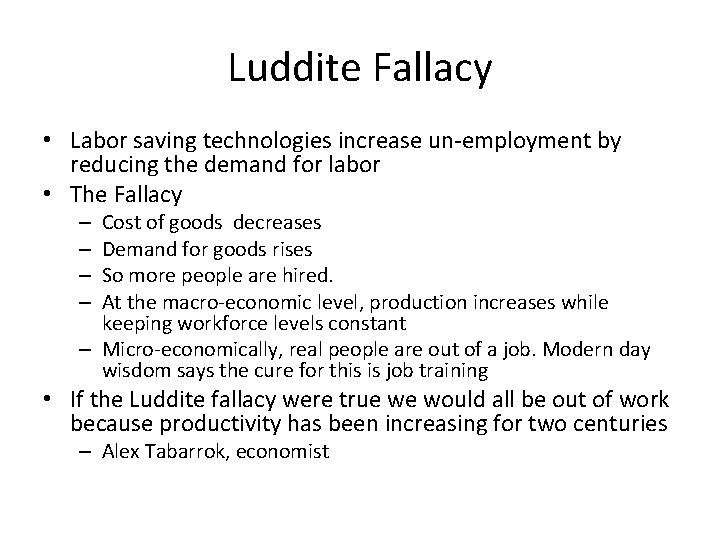 Luddite Fallacy • Labor saving technologies increase un-employment by reducing the demand for labor