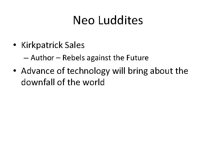 Neo Luddites • Kirkpatrick Sales – Author – Rebels against the Future • Advance