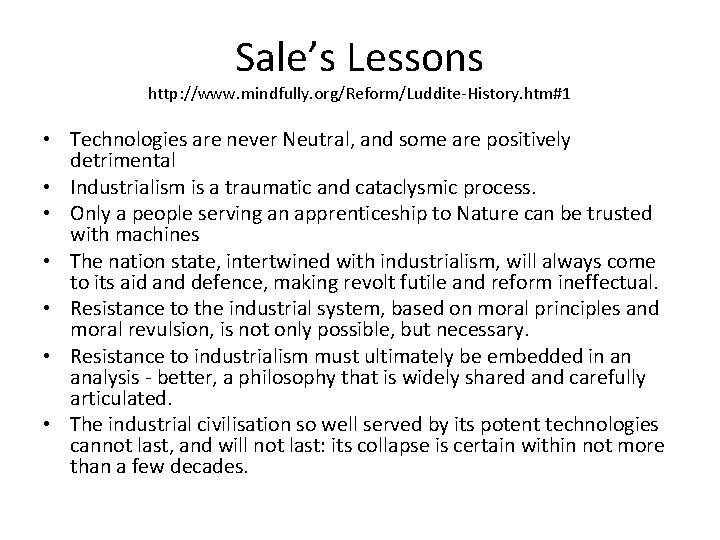 Sale’s Lessons http: //www. mindfully. org/Reform/Luddite-History. htm#1 • Technologies are never Neutral, and some