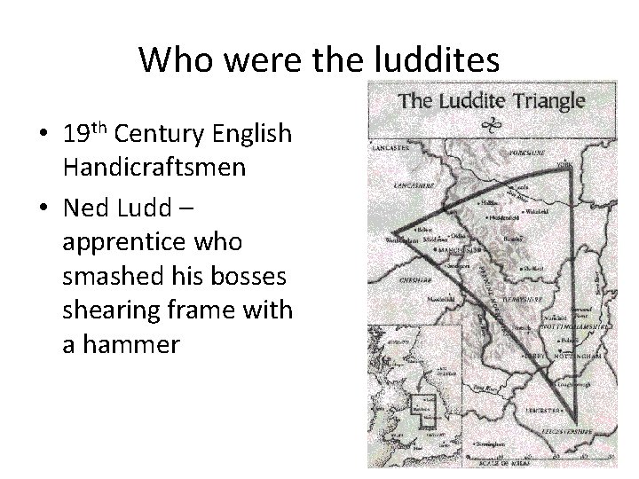 Who were the luddites • 19 th Century English Handicraftsmen • Ned Ludd –
