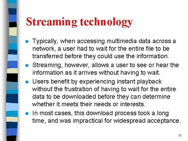 Streaming technology n n Typically, when accessing multimedia data across a network, a user