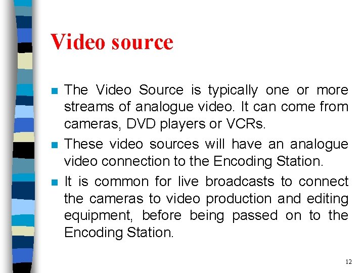 Video source n n n The Video Source is typically one or more streams