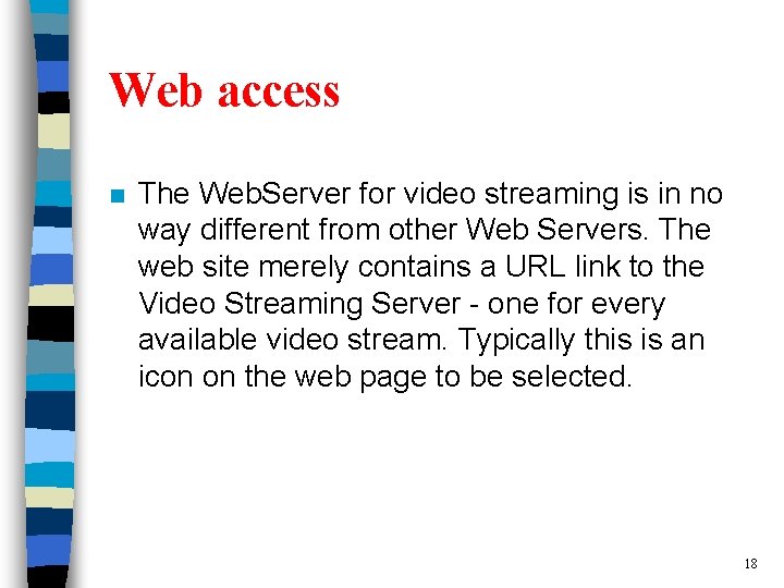 Web access n The Web. Server for video streaming is in no way different