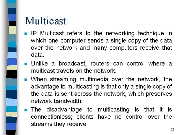 Multicast n n IP Multicast refers to the networking technique in which one computer