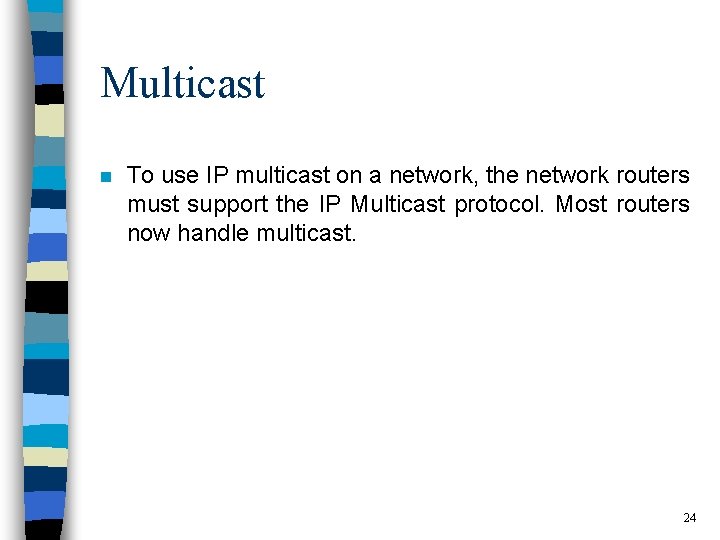 Multicast n To use IP multicast on a network, the network routers must support