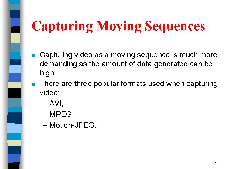 Capturing Moving Sequences n n Capturing video as a moving sequence is much more