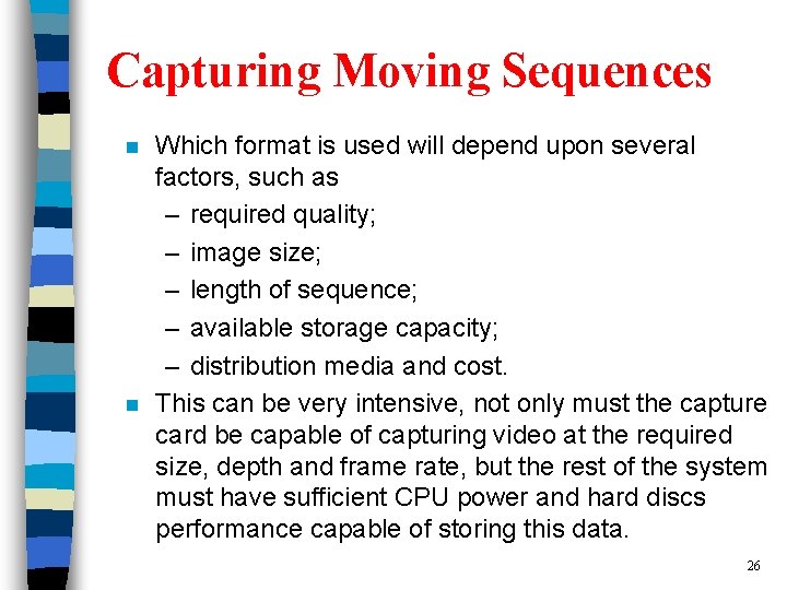 Capturing Moving Sequences n n Which format is used will depend upon several factors,