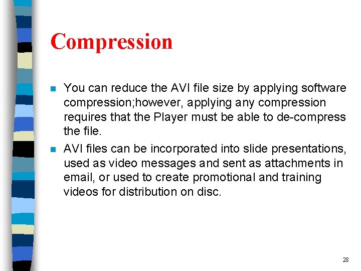 Compression n n You can reduce the AVI file size by applying software compression;