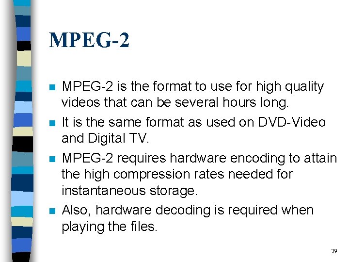 MPEG-2 n n MPEG-2 is the format to use for high quality videos that