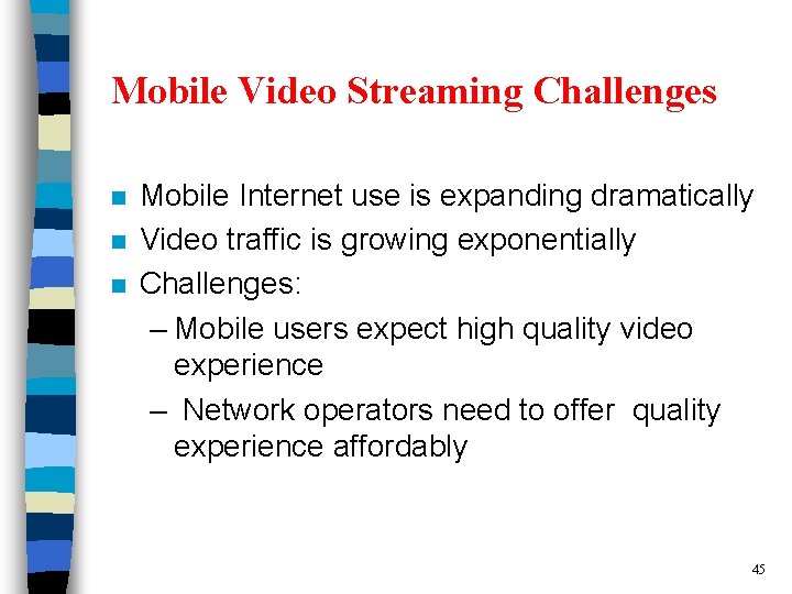 Mobile Video Streaming Challenges n n n Mobile Internet use is expanding dramatically Video