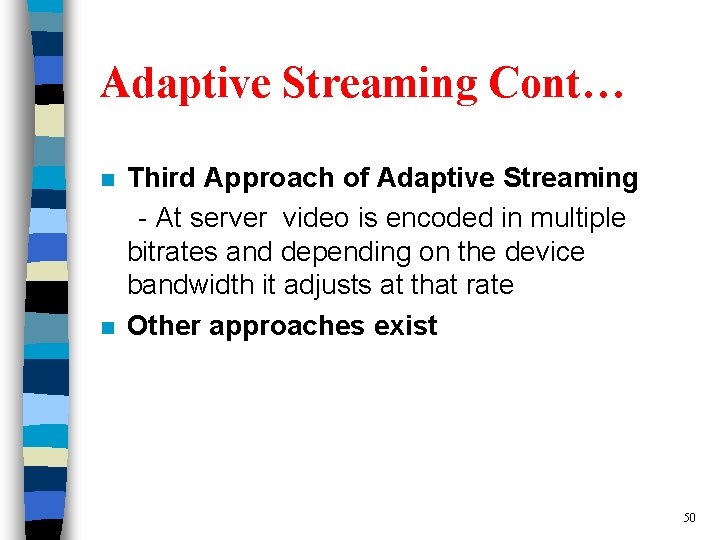 Adaptive Streaming Cont… n n Third Approach of Adaptive Streaming - At server video