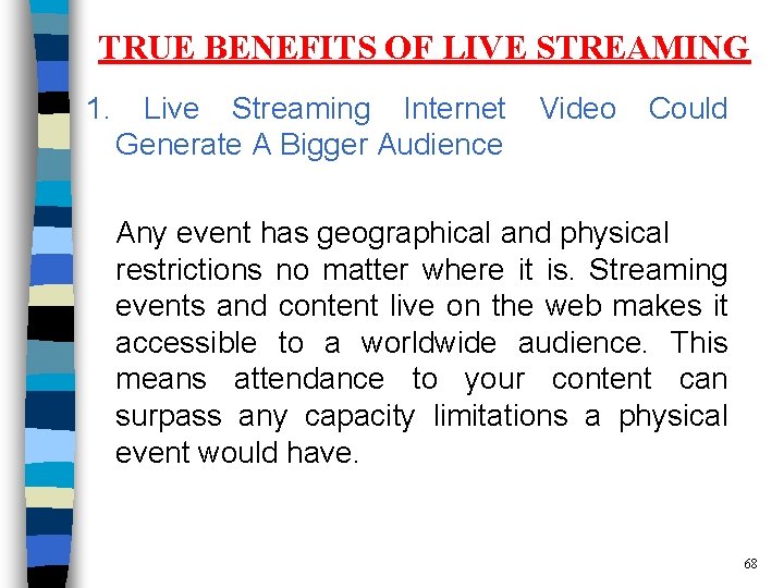 TRUE BENEFITS OF LIVE STREAMING 1. Live Streaming Internet Generate A Bigger Audience Video