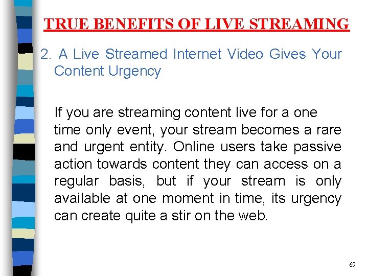 TRUE BENEFITS OF LIVE STREAMING 2. A Live Streamed Internet Video Gives Your Content