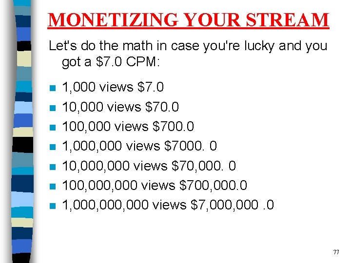 MONETIZING YOUR STREAM Let's do the math in case you're lucky and you got