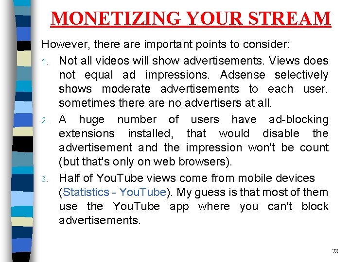 MONETIZING YOUR STREAM However, there are important points to consider: 1. Not all videos