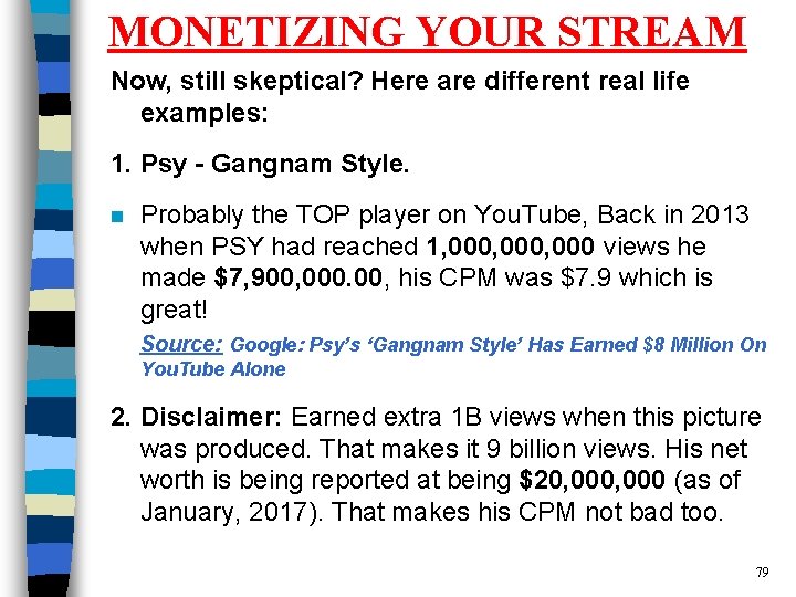 MONETIZING YOUR STREAM Now, still skeptical? Here are different real life examples: 1. Psy