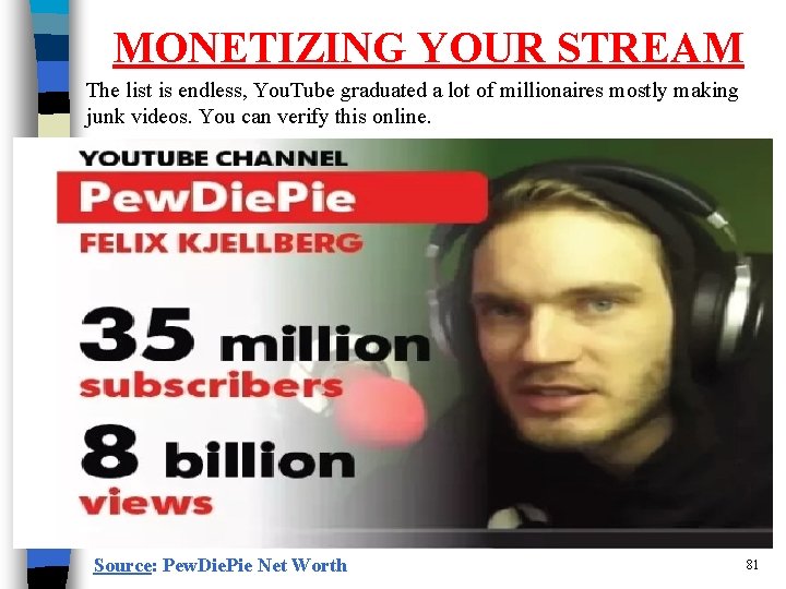 MONETIZING YOUR STREAM The list is endless, You. Tube graduated a lot of millionaires