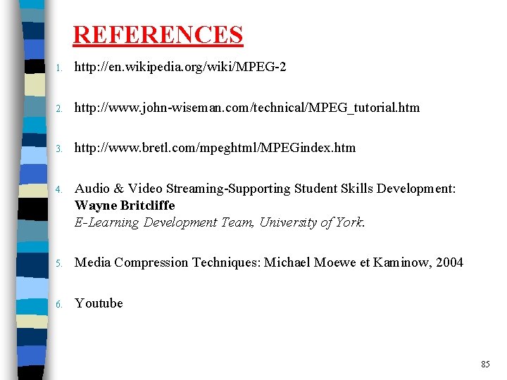 REFERENCES 1. http: //en. wikipedia. org/wiki/MPEG-2 2. http: //www. john-wiseman. com/technical/MPEG_tutorial. htm 3. http:
