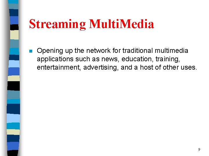 Streaming Multi. Media n Opening up the network for traditional multimedia applications such as