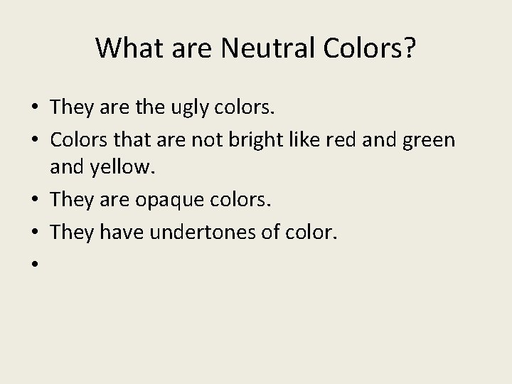 What are Neutral Colors? • They are the ugly colors. • Colors that are